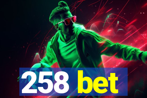 258 bet